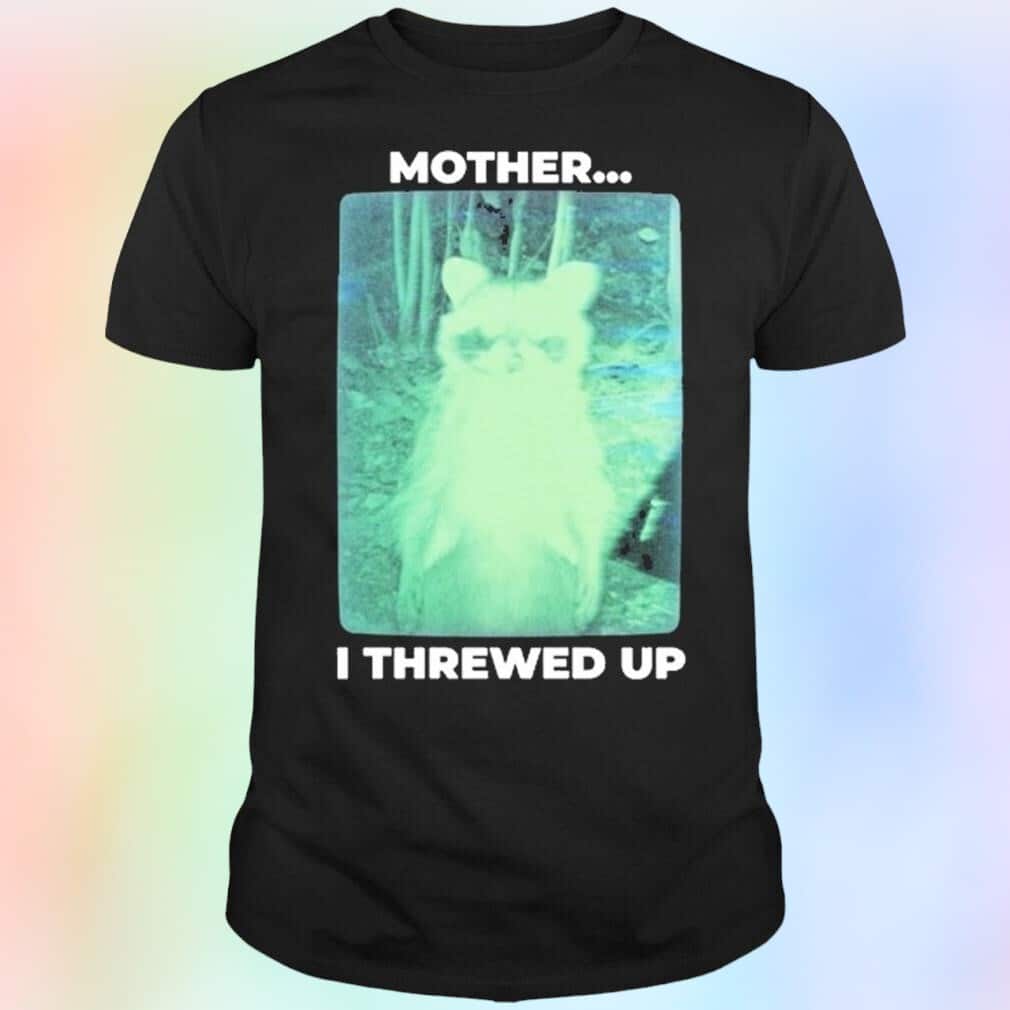 Mother I Threw Up Racoon T-Shirt