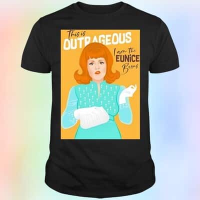 This Is Outrageous I Am The Eunice Burns T-Shirt