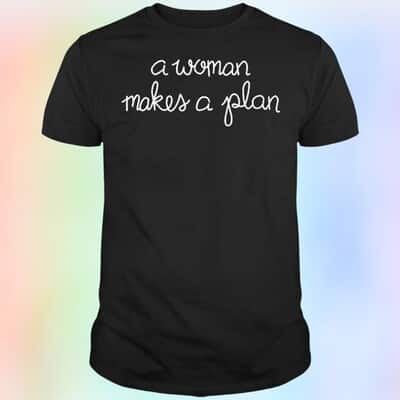 A Woman Makes A Plan T-Shirt