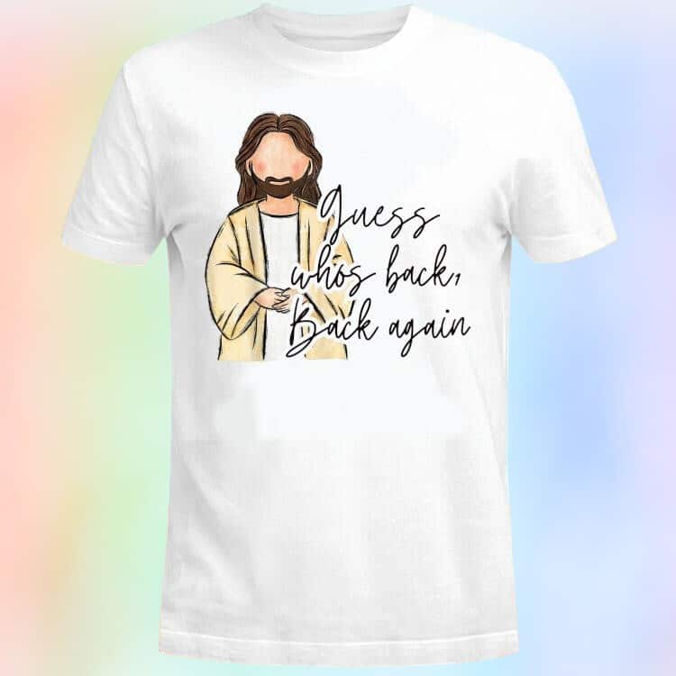Guess Who’s Back Again Easter Jesus T-Shirt
