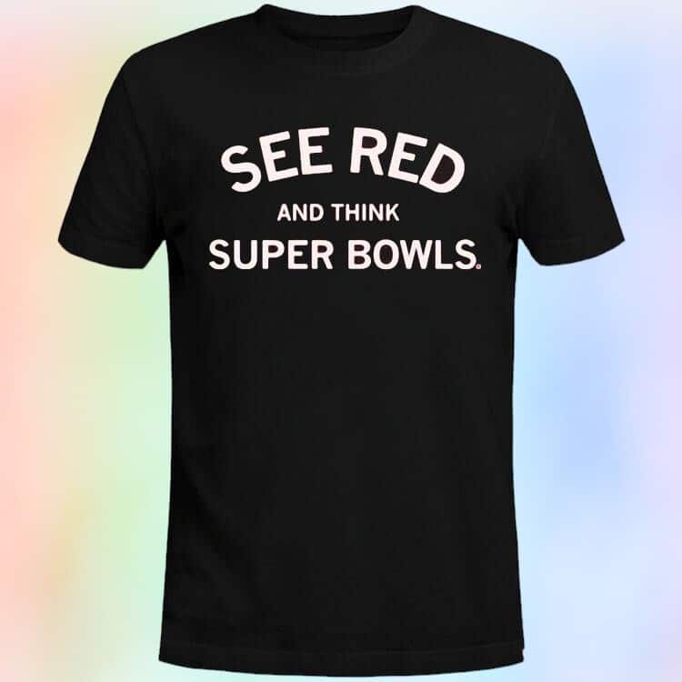 See Red And Think Super Bowls T-Shirt