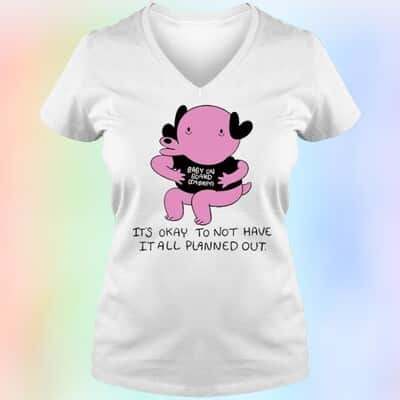 It’s Okay To Not Have It All Planned Out Baby On Board I’m Baby T-Shirt
