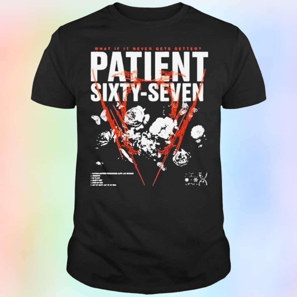 Patient 67 T-Shirt What If It Never Gets Better