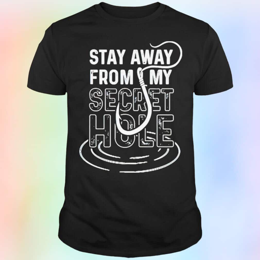 Stay Away From My Secret Hole T-Shirt