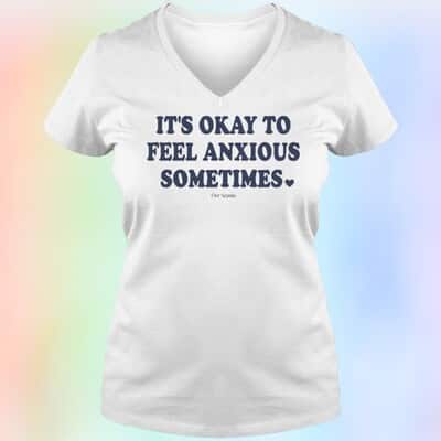 It’s Okay To Feel Anxious Sometimes T-Shirt