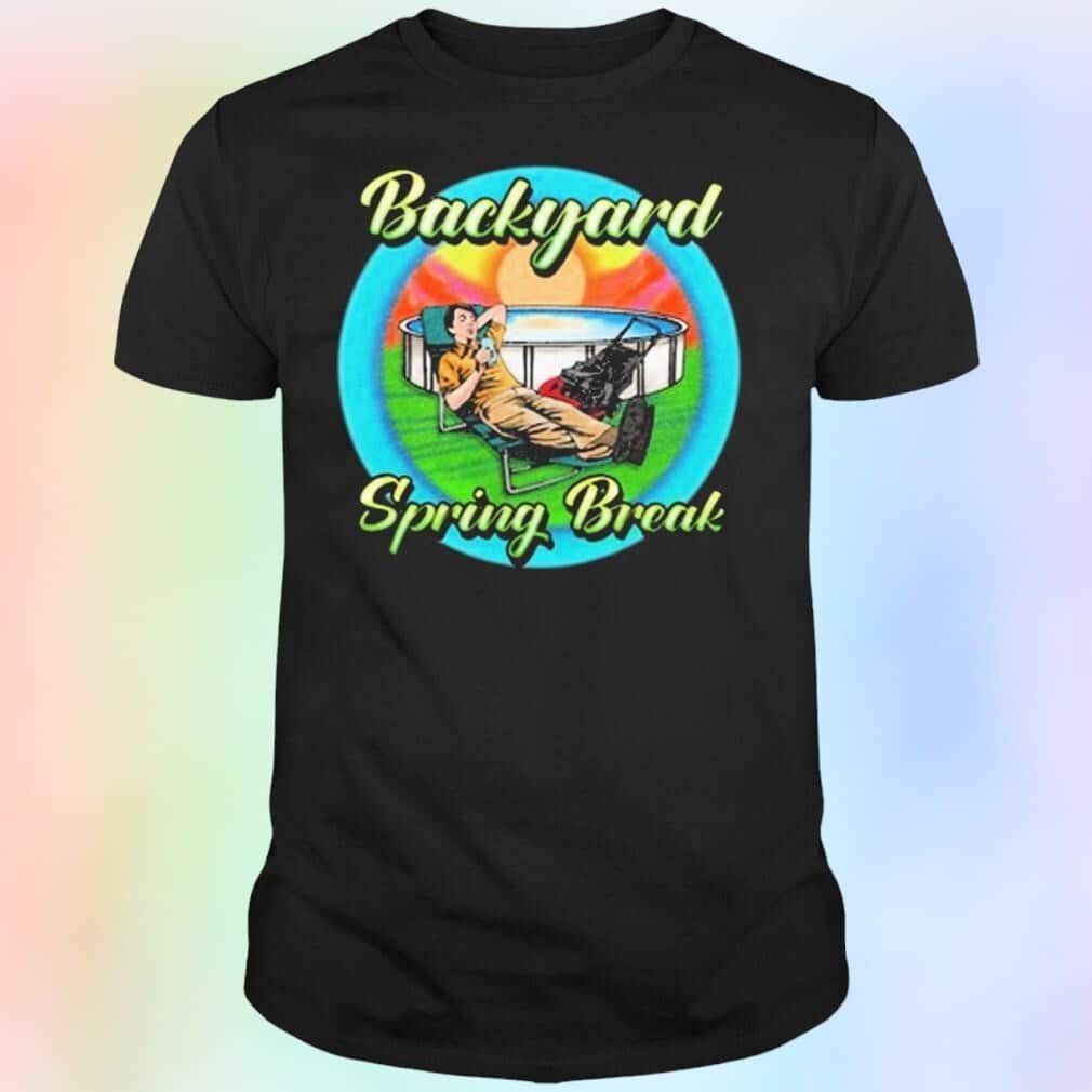 Backyard Spring Break T-Shirt