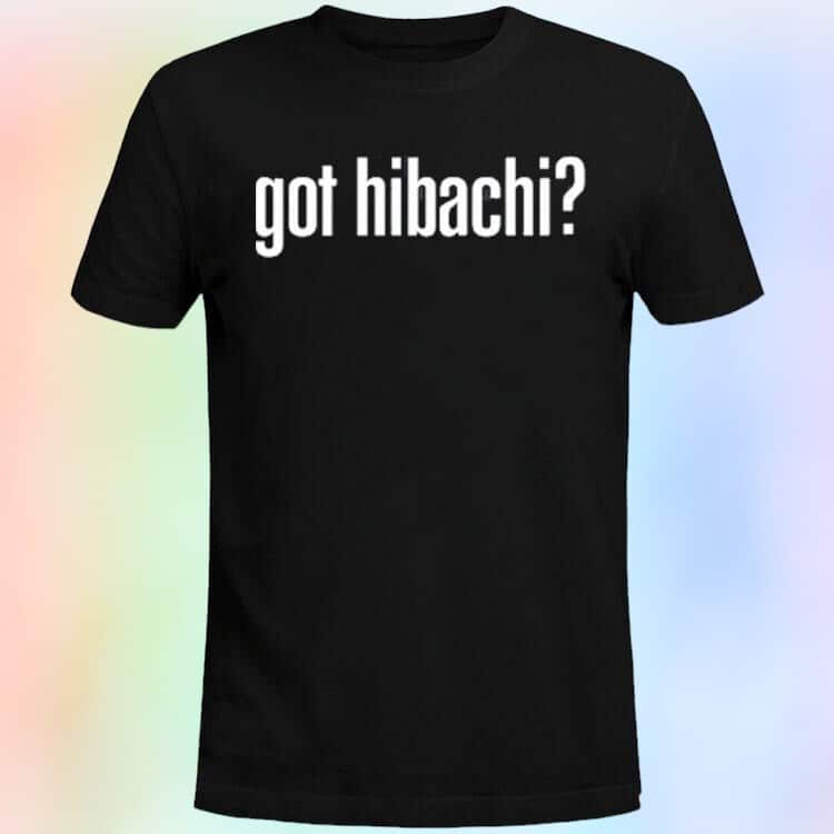Got Hibachi T-Shirt