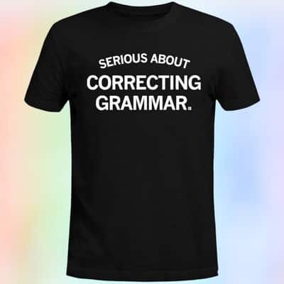 Serious About Correcting Grammar T-Shirt