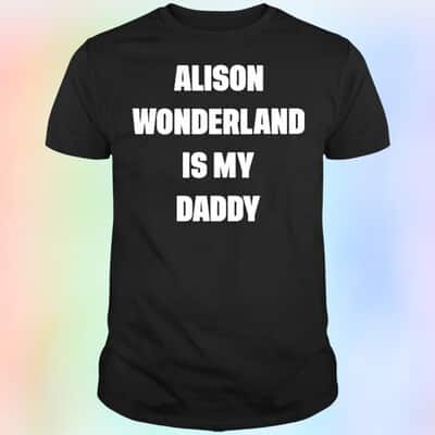 Alison Wonderland Is My Daddy T-Shirt