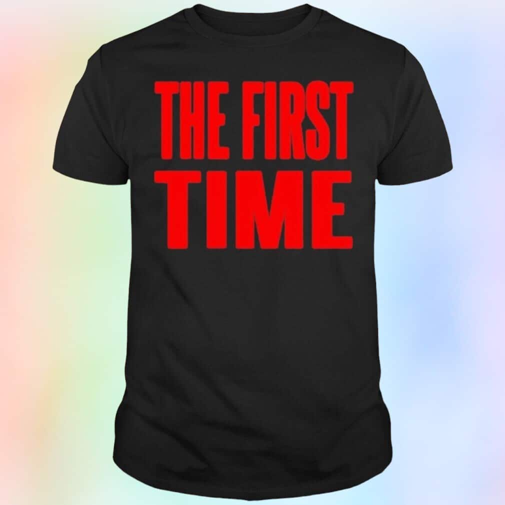The First Time T-Shirt