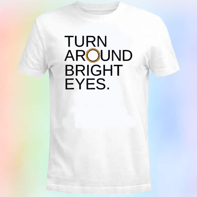 Turn Around Bright Eyes T-Shirt