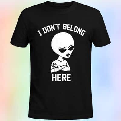 Alien I Don’t Belong Here T-Shirt
