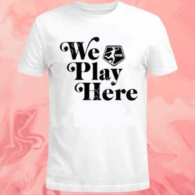 We Play Here T-Shirt