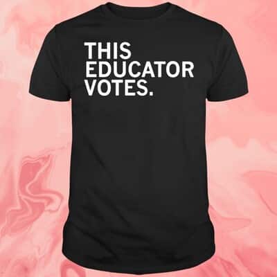 This Educator Votes T-Shirt