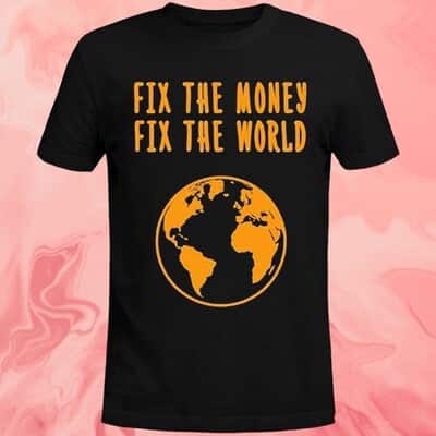 Fix The Money T-Shirt Fix The World