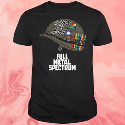 Full Metal Spectrum Born To Math T-Shirt