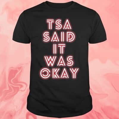 Tsa Said It Was Okay T-Shirt