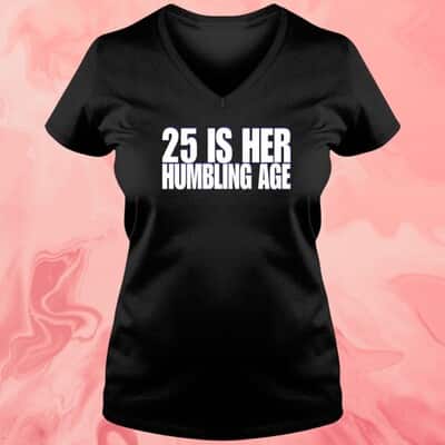 25 Is Her Humbling Age T-Shirt