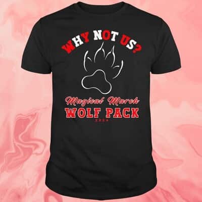 Why Not Us T-Shirt NC State Magical March Wolf Pack