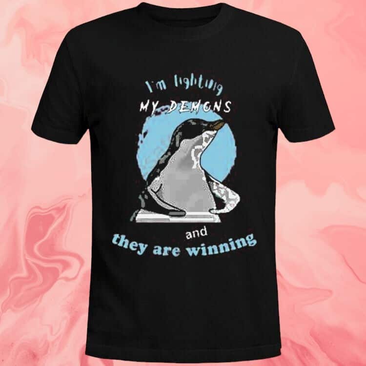 I’m Fighting My Demons And They Are Winning Penguin T-Shirt