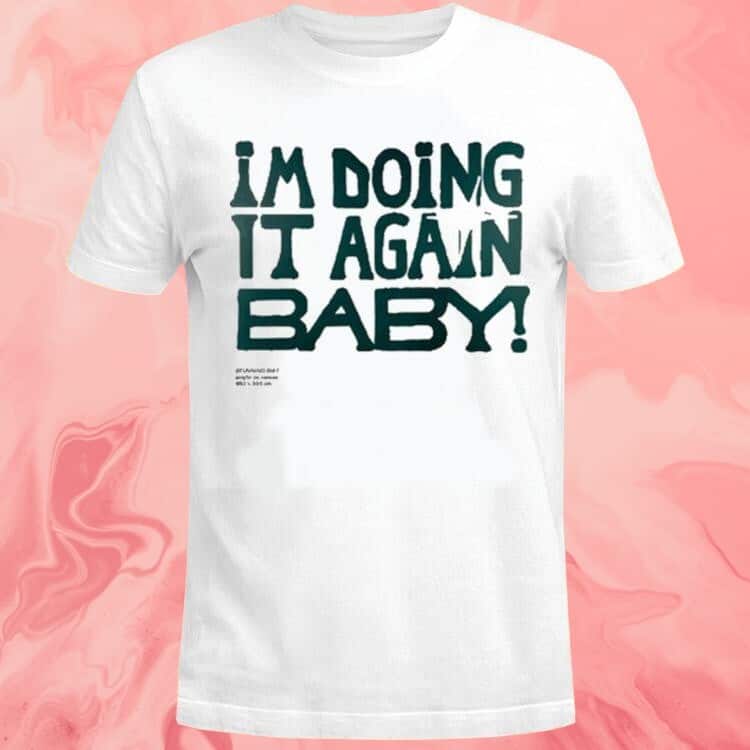 I’m Doing It Again Baby T-Shirt
