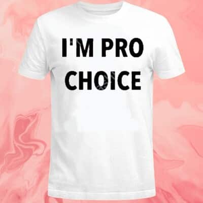 I’m Pro Choice T-Shirt