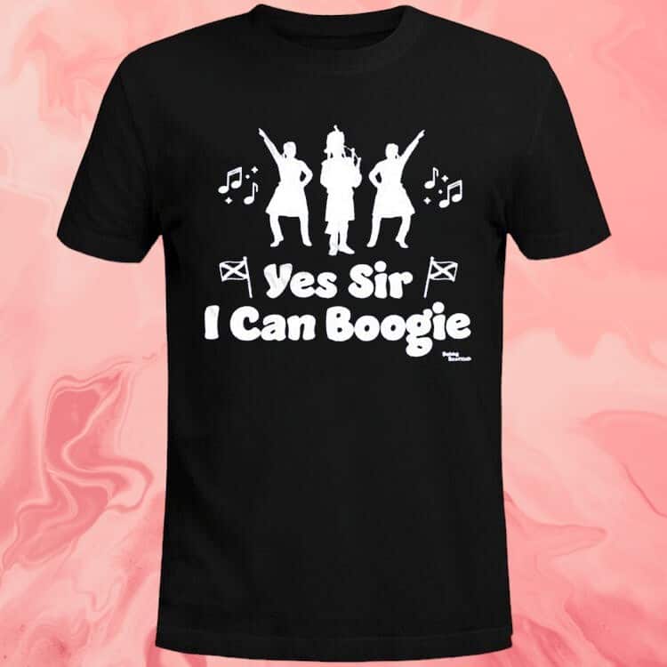 Yes Sir I Can Boogie T-Shirt Being Scottish