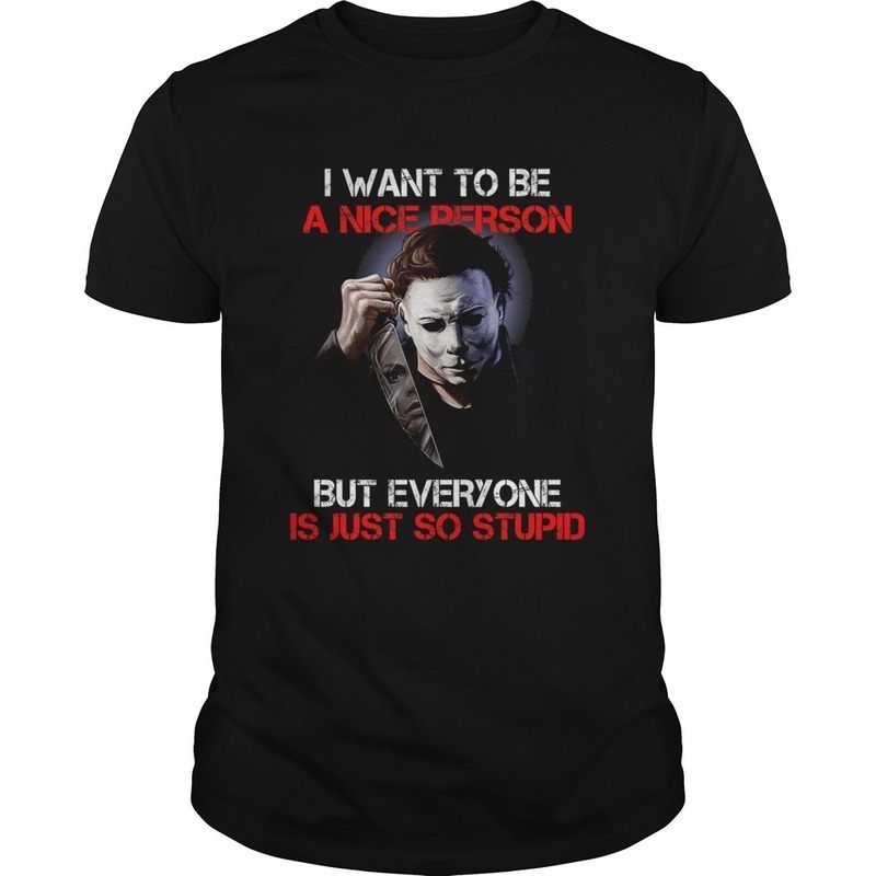 Michael Myers I Want To Be A Nice Person T-Shirt