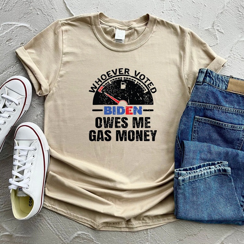 Whoever Voted Biden Owes me Gas Money T-Shirt