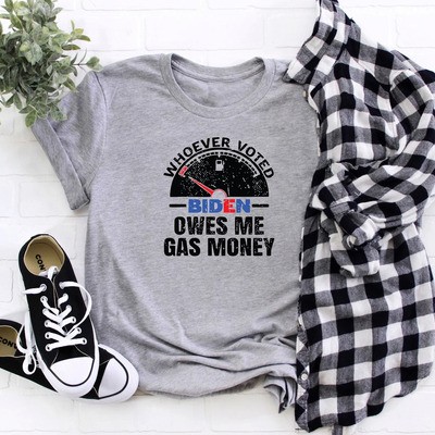 Whoever Voted Biden Owes me Gas Money T-Shirt