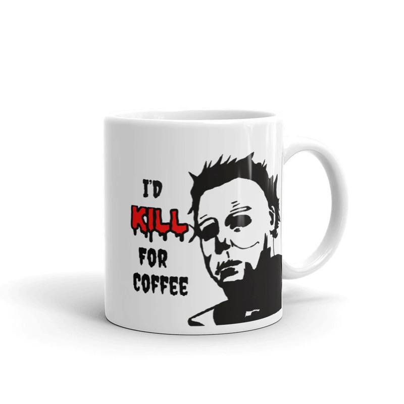 Michael Myers Halloween Serial Killer I’d Kill For Coffee Mug Michael Myers Halloween Serial Killer I’d Kill For Coffee Mug