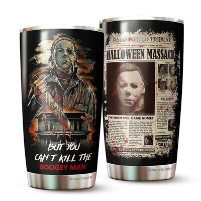 Michael Myers Tumbler But You Can’t Kill The Boogeyman
