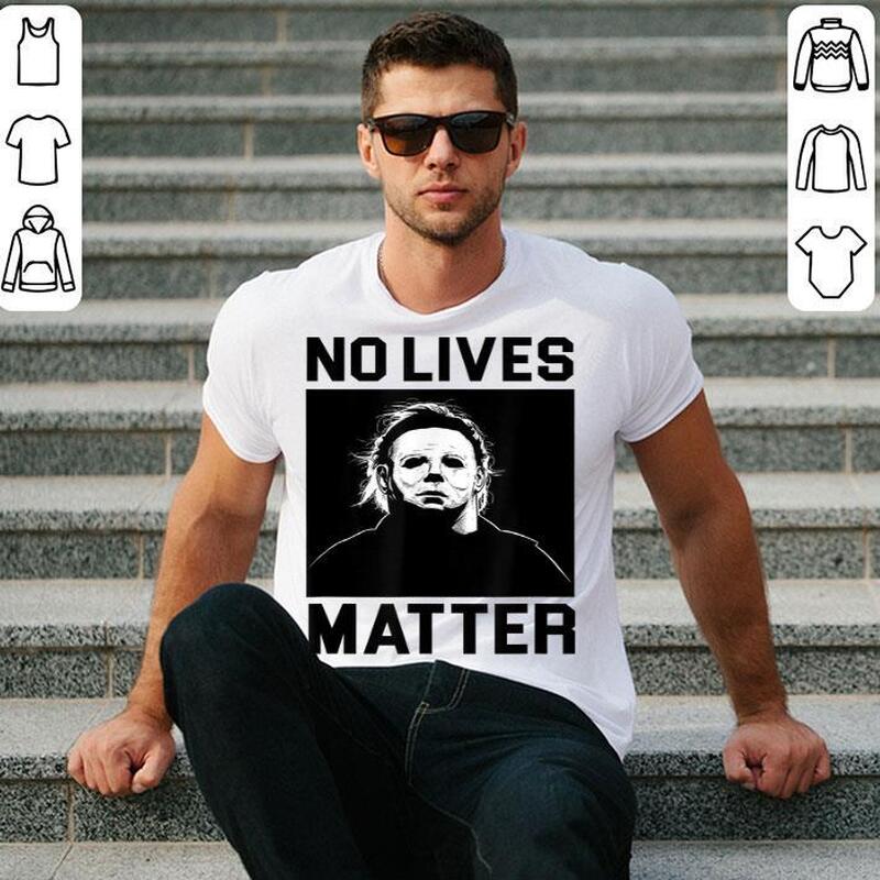 No Lives Matter Michael Myers Funny Halloween T-Shirt