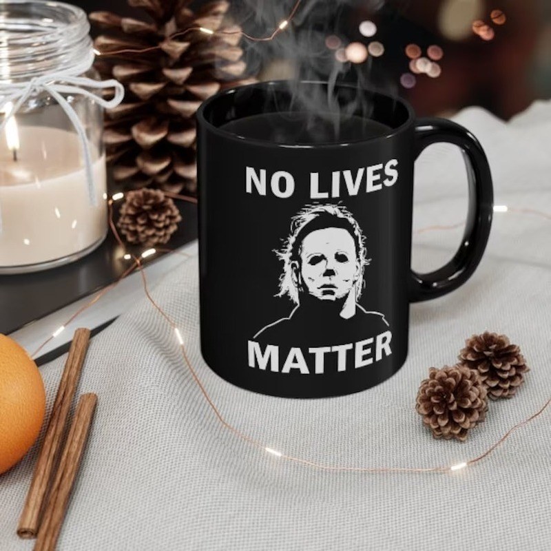 Horror Movie No Lives Matter Michael Myers Mug Horror Movie No Lives Matter Michael Myers Mug