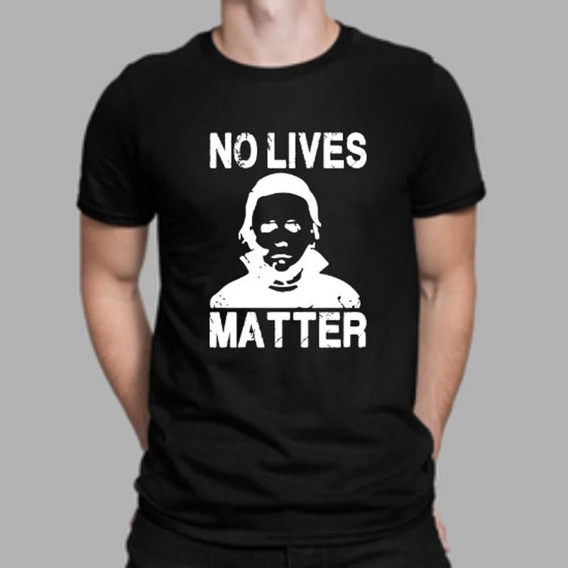 No Lives Matter Michael Myers T-Shirt Scary Movie No Lives Matter Michael Myers T-Shirt Scary Movie