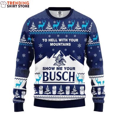 Show Me Your Busch Ugly Christmas Sweater To Hell With Your Mountains
