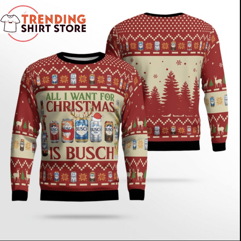 All I Want For Christmas Is Busch Ugly Christmas Sweater