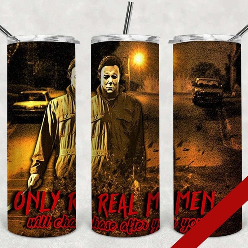 Michael Myers Tumbler Only Real Men Will Chase After You