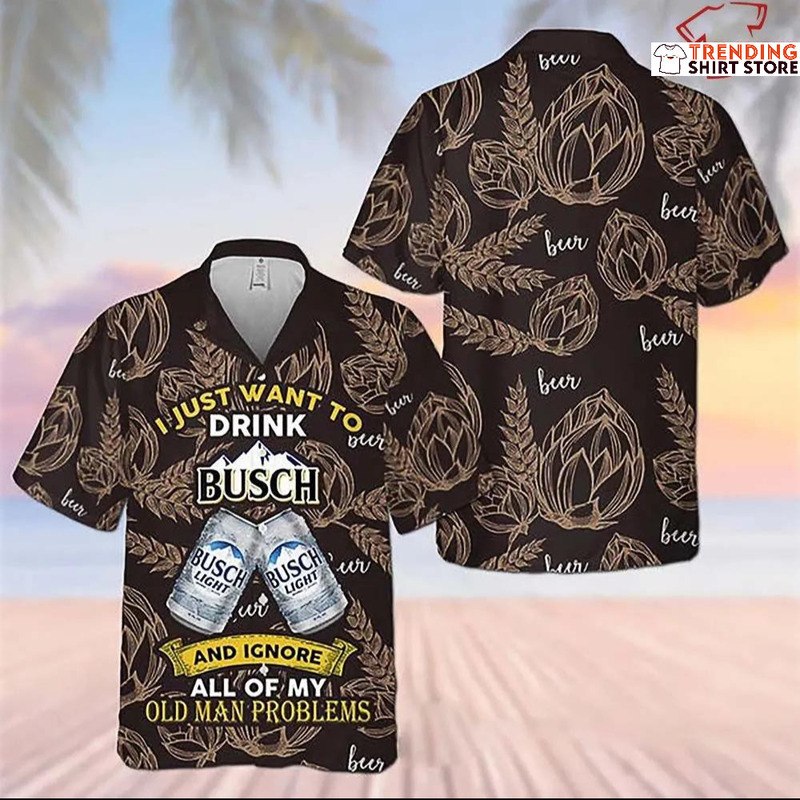 I Just Want To Drink Busch Light Hawaiian Shirt I Just Want To Drink Busch Light Hawaiian Shirt