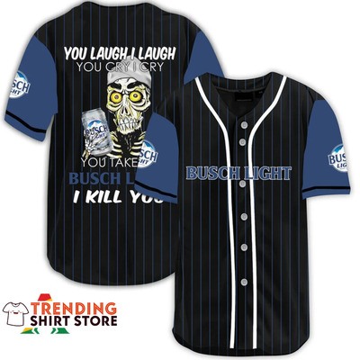 Busch Light Baseball Jersey Funny Laugh And Cry Take My Busch I Kill You
