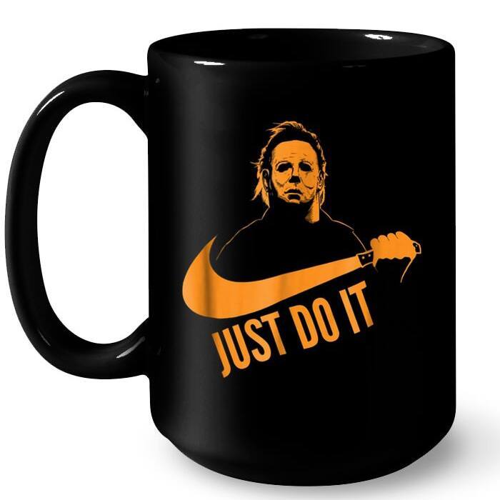 Just Do It Michael Myers Mug Gift For Horror Movie Fans