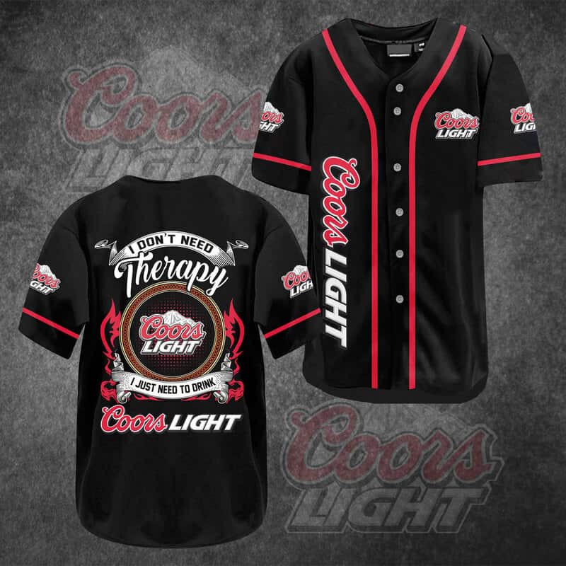 Coors Light Baseball Jersey I Don't Need Therapy I Just Need To Drink