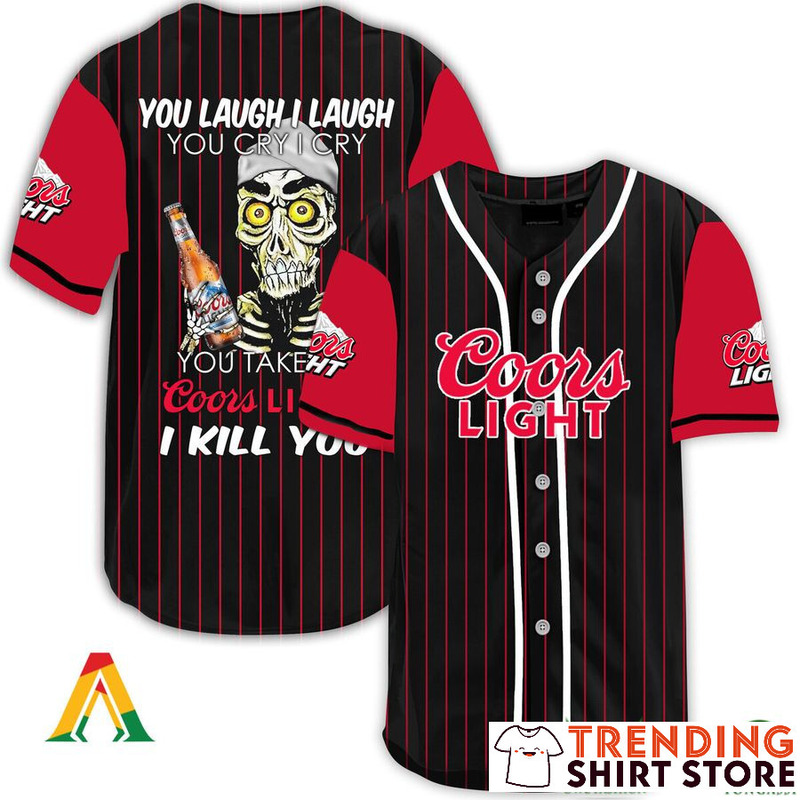 Laugh And Cry Take My Coors Light Baseball Jersey I Kill You