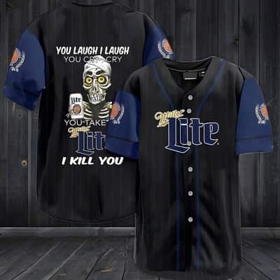 Funny Laugh Cry Take My Miller Lite Baseball Jersey I Kill You