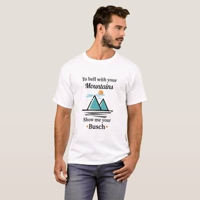 Busch Shirt Drawing To Hell With Your Mountains Show Me Your Busch
