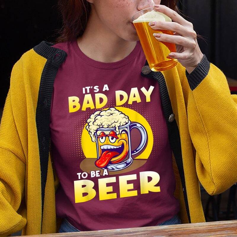 Laughing It's A Bad Day To Be A Beer Shirt Gift For Beer Drinkers