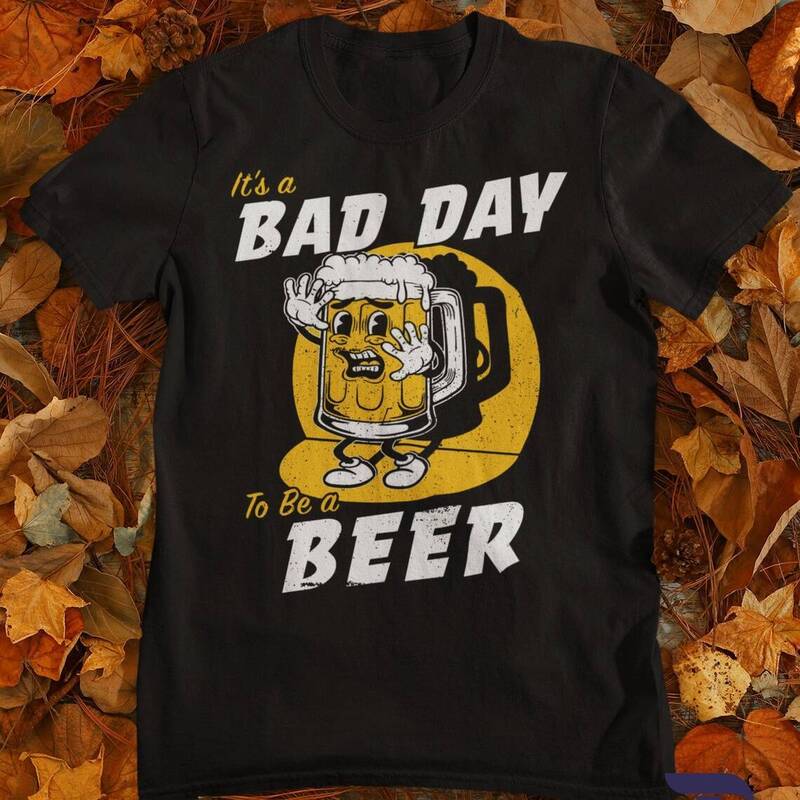Funny It's Bad Day To Be A Beer Shirt For Beer Lovers