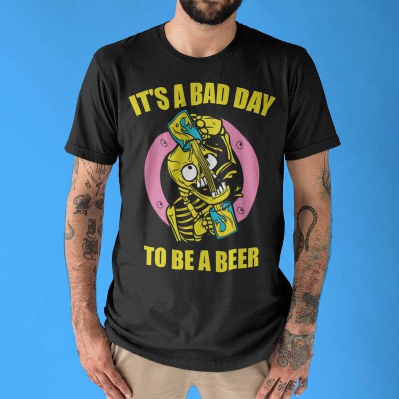 Funny It's Bad Day To Be A Beer Shirt Gift For Beer Drinkers