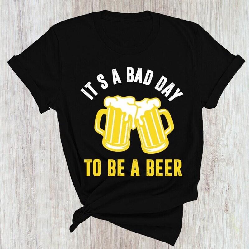 Cool It's A Bad Day To Be A Beer Shirt