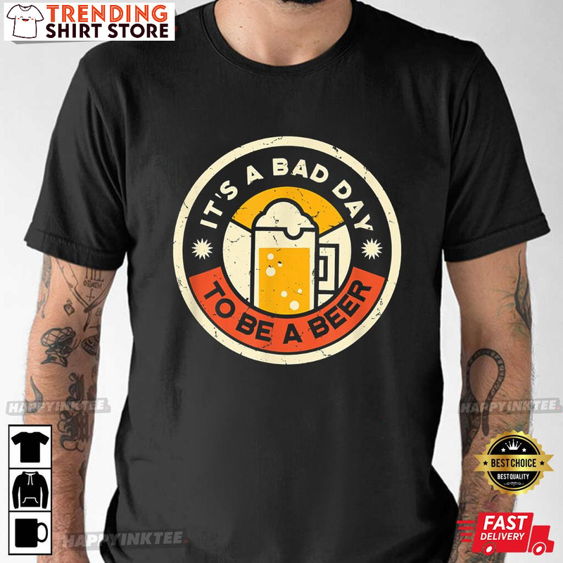 Vintage It’s A Bad Day To Be A Beer Shirt Gift For Beer Lovers